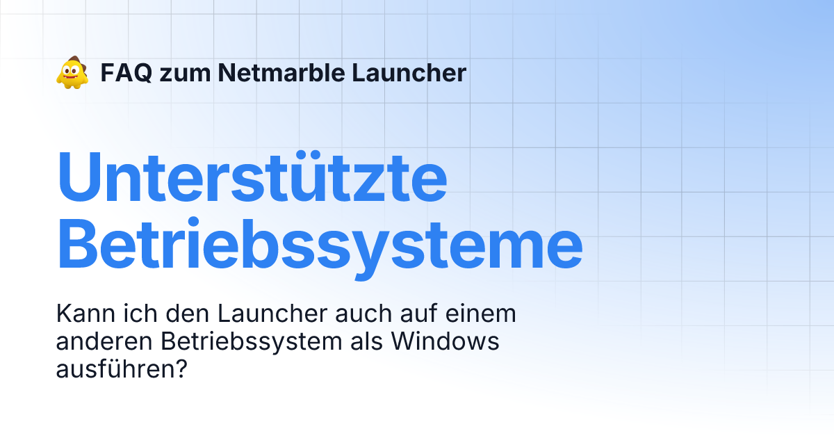 Unterstützte Betriebssysteme | FAQ zum Netmarble Launcher