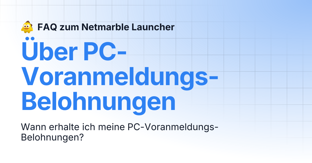 Über PC-Voranmeldungs-Belohnungen | FAQ zum Netmarble Launcher