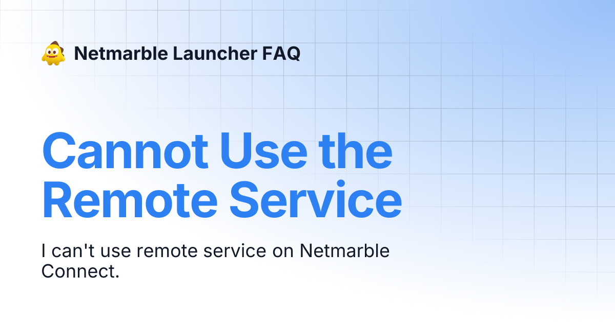 Cannot Use the Remote Service | Netmarble Launcher FAQ