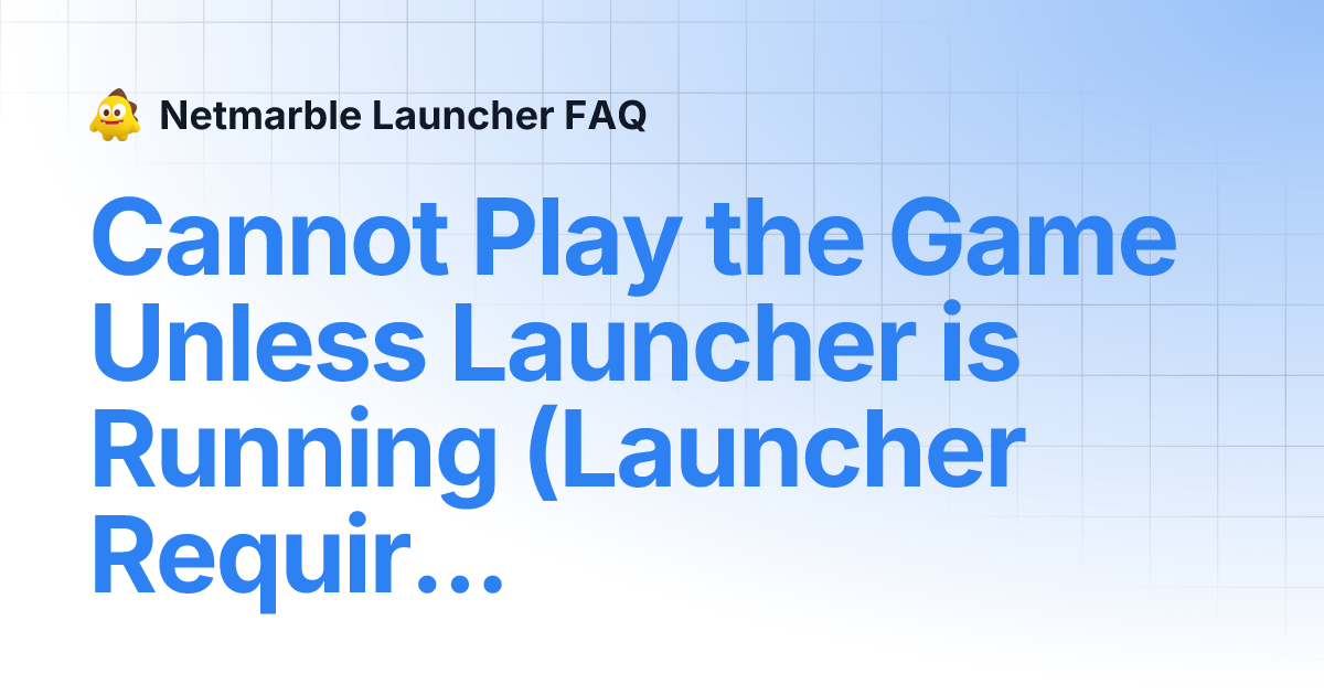 Cannot Play the Game Unless Launcher is Running (Launcher Required ...
