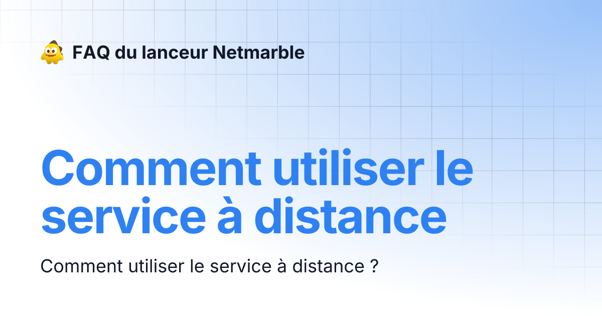 Comment utiliser le service à distance | FAQ du lanceur Netmarble