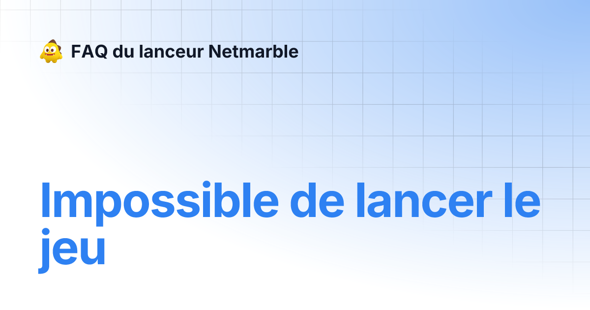 Impossible de lancer le jeu FAQ du lanceur Netmarble