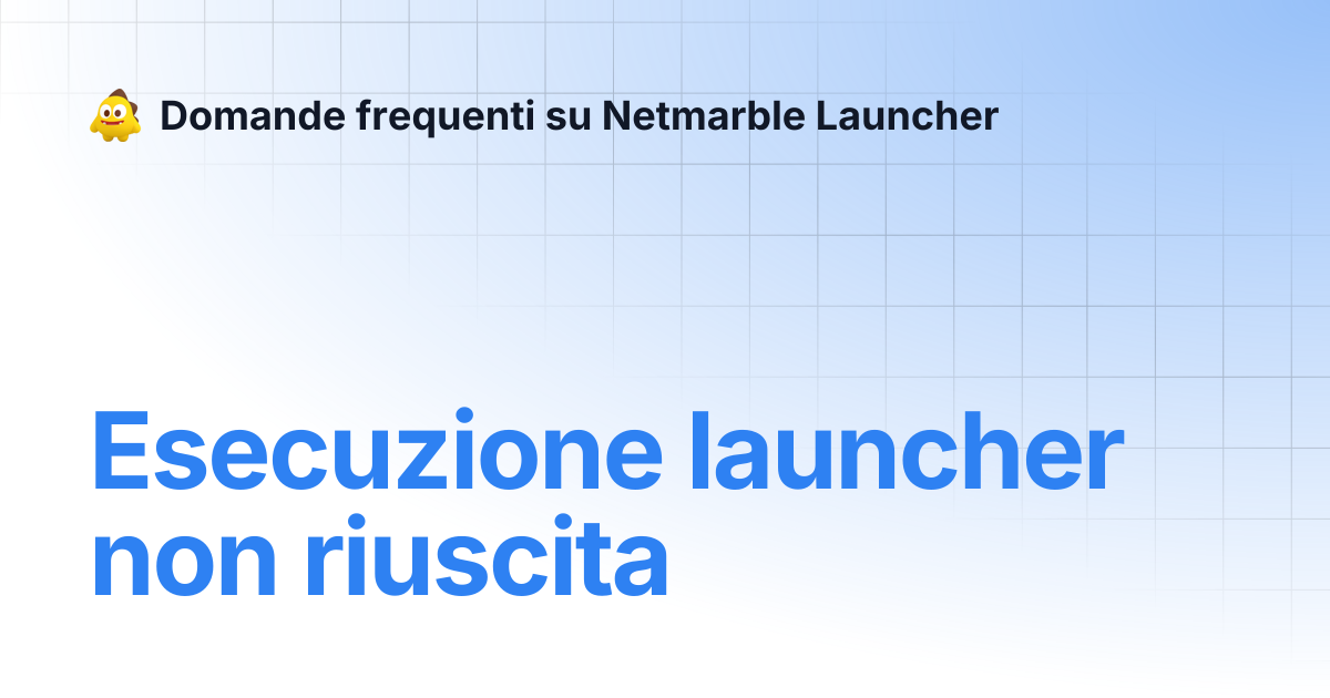 Esecuzione launcher non riuscita | Domande frequenti su Netmarble Launcher