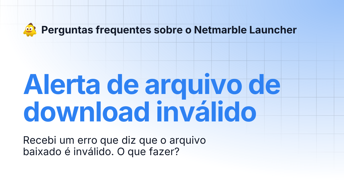 Alerta de arquivo de download inválido | Perguntas frequentes sobre o ...